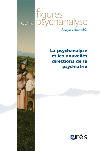 Figures de la psychanalyse, n° 31. La psychanalyse et les nouvelles directions de la psychiatrie