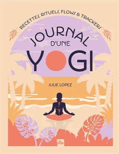 Journal d'une yogi : recettes, rituels, flows & trackers