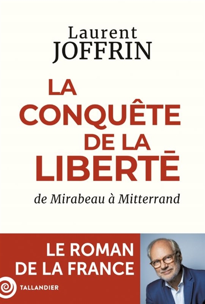 Le roman de la France. Vol. 2. La conquête de la liberté : de Mirabeau à Mitterrand