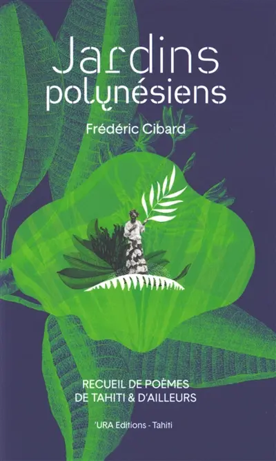 Jardins polynésiens : recueil de poèmes de Tahiti & d'ailleurs