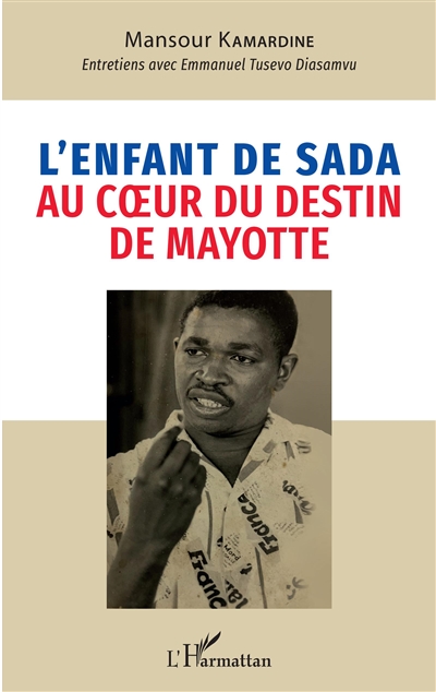 L'enfant de Sada au coeur du destin de Mayotte : entretiens avec Emmanuel Tusevo Diasamvu