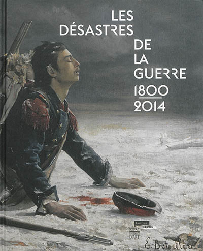 Les désastres de la guerre, 1800-2014