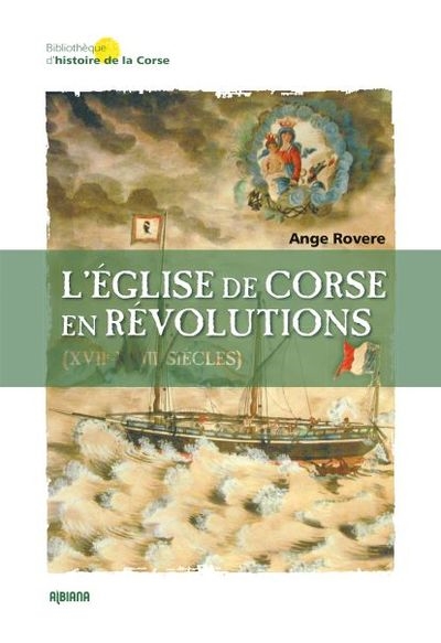 L'Eglise de Corse en révolutions : XVIIe-XVIIIe siècles