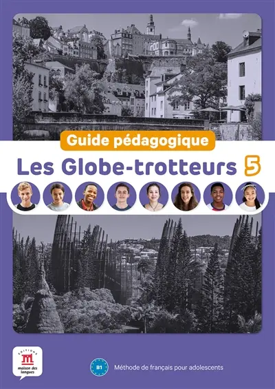 Les globe-trotteurs 5, B1 : méthode de français pour adolescents : guide pédagogique