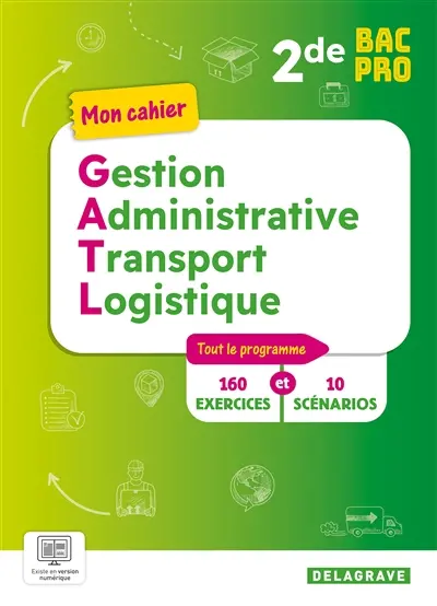 Gestion administrative transport logistique 2de bac pro : tout le programme : 160 exercices et 10 scénarios