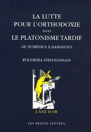 La lutte pour l'orthodoxie dans le platonisme tardif : de Numénius à Damascius