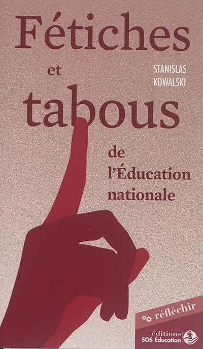 Fétiches et tabous de l'Education nationale : sortir de l'impasse