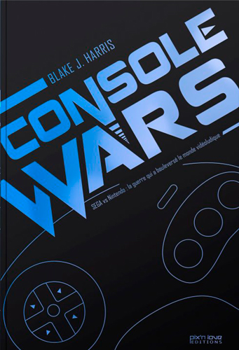 console wars : sega vs nintendo : la guerre qui a bouleversé le monde vidéoludique. vol. 1