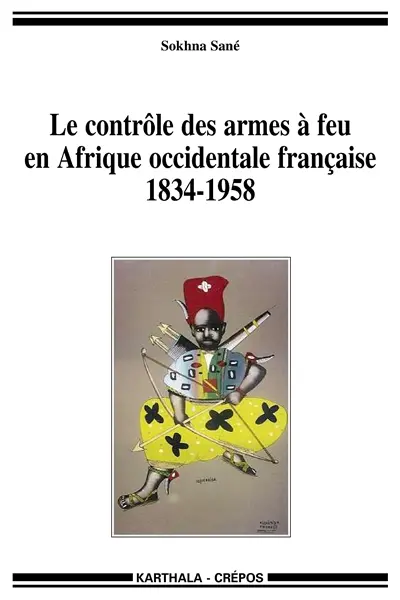 Le contrôle des armes à feu en Afrique occidentale française : 1834-1958