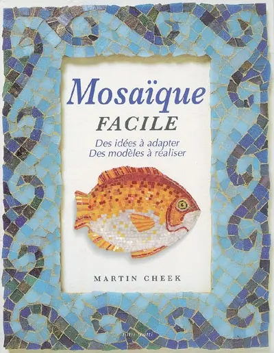 Mosaïque facile : des idées à adapter, des modèles à réaliser