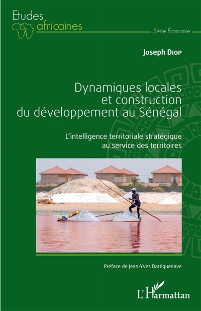 Dynamiques locales et construction du développement au Sénégal : l'intelligence territoriale stratégique au service des territoires