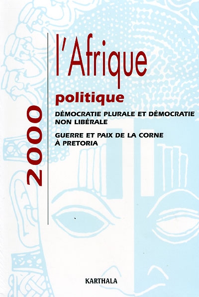 L'Afrique politique 2000 : démocratie plurale et démocratie non libérale, guerre et paix de la Corne à Pretoria