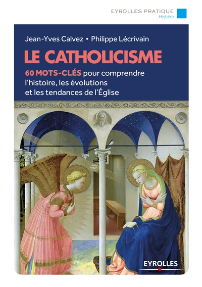 Le catholicisme : 60 mots-clés pour comprendre l'histoire, les évolutions et les tendances de l'Eglise