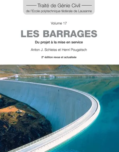 Traité de génie civil de l'Ecole polytechnique fédérale de Lausanne. Vol. 17. Les barrages : du projet à la mise en service