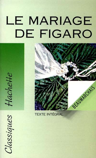La folle journée ou Le mariage de Figaro : texte intégral