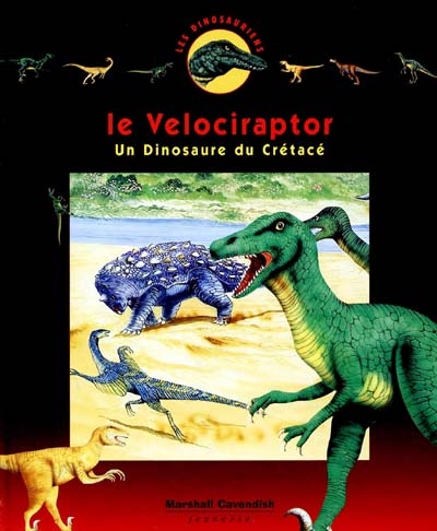 Les dinosauriens. Vol. 10. Le vélociraptor : un dinosaure du crétacé