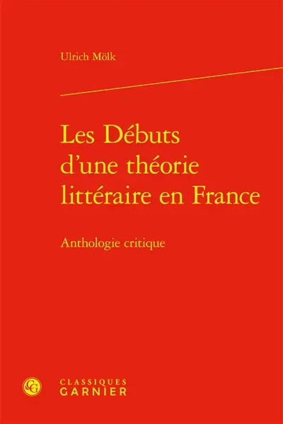 Les débuts d'une théorie littéraire en France : anthologie critique
