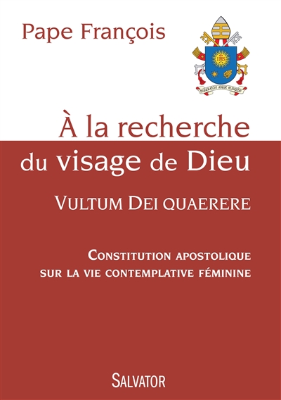 A la recherche du visage de Dieu, Vultum Dei quaerere : constitution apostolique sur la vie contemplative féminine