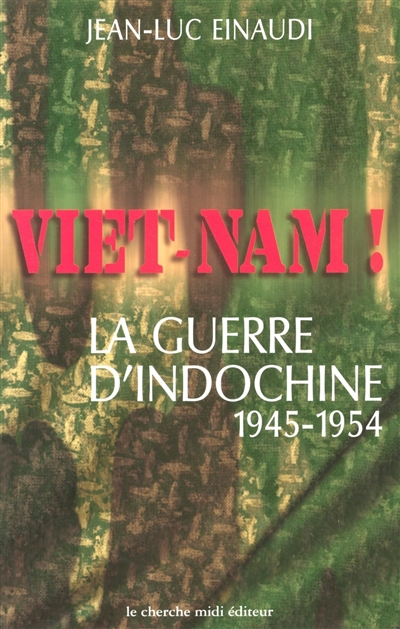 Viêt-nam ! : la guerre d'Indochine (1945-1954)