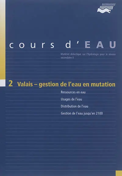 Cours d'eau. Vol. 2. Valais, gestion de l'eau en mutation : ressources en eau, usages de l'eau, distribution de l'eau, gestion de l'eau jusqu'en 2100