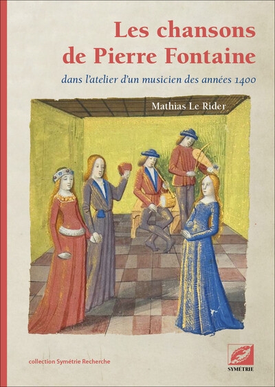 Les chansons de Pierre Fontaine : dans l'atelier d'un musicien des années 1400