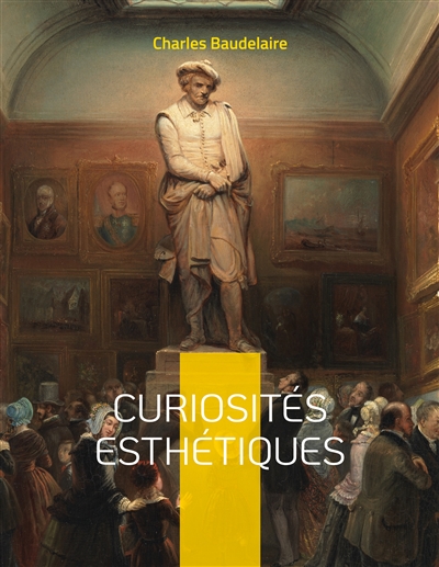 Curiosités esthétiques : un recueil de textes de critique d'art du poète français Charles Baudelaire, paru posthumément en 1868.