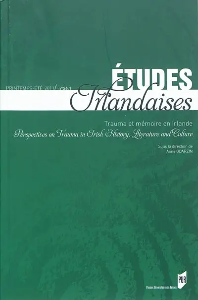 Etudes irlandaises, n° 36-1. Trauma et mémoire en Irlande. Perspectives on trauma in Irish history, literature and culture