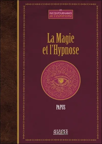 La magie & l'hypnose : recueil de faits et d'expériences justifiant et prouvant les enseignements de l'occultisme