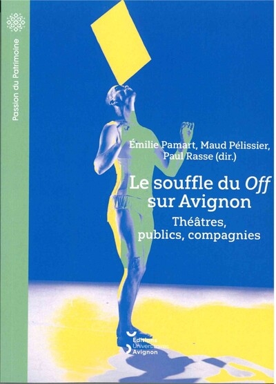 Le souffle du Off sur Avignon : théâtres, publics, compagnies