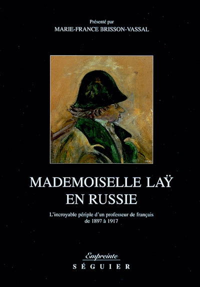 Mademoiselle Lay en Russie : l'incroyable périple d'un professeur de français de 1897 à 1917