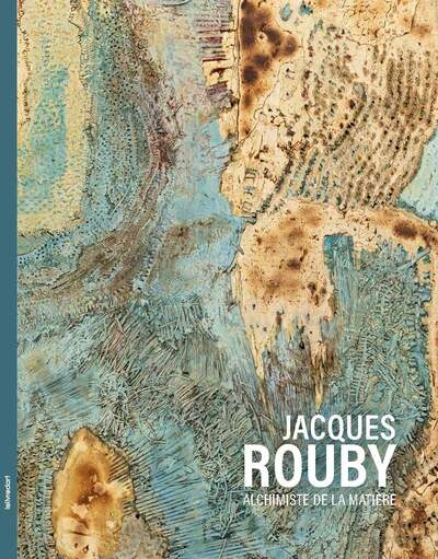 Jacques Rouby : alchimiste de la matière
