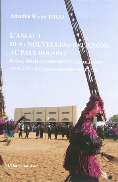 L'assaut des nouvelles religions au pays Dogon : islam, protestantisme et catholicisme face aux croyances traditionnelles