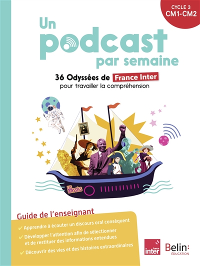 Un podcast par semaine : 36 Odyssées de France Inter pour travailler la compréhension : cycle 3, CM1, CM2, guide de l'enseignant