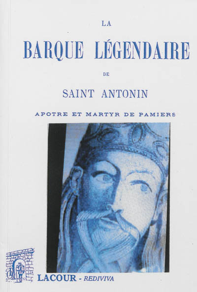 La barque légendaire de saint Antonin : apôtre et martyr de Pamiers