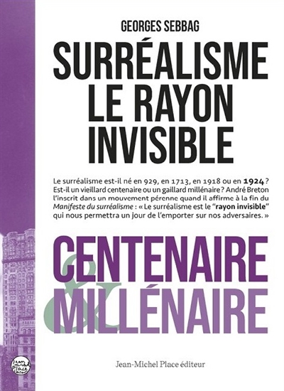 Surréalisme : le rayon invisible : centenaire & millénaire