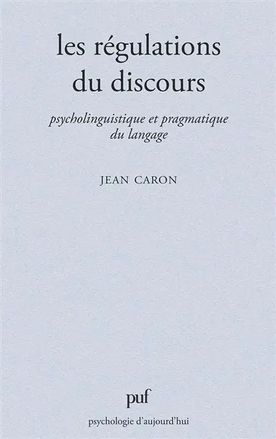 Les Régulations du discours : psycholinguistique et pragmatique du langage