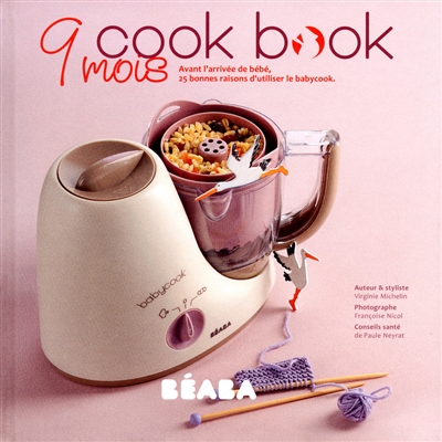 Cook book : 9 mois avant l'arrivée de bébé, 25 bonnes raisons d'utiliser le babycook