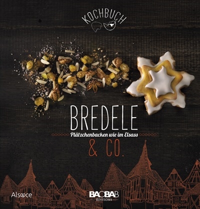 Bredele & Co. : Plätzchenbacken wie im Elsass