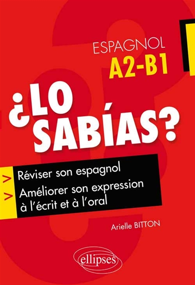Lo sabias ? : réviser son espagnol, améliorer son expression à l'écrit et à l'oral : A2-B1