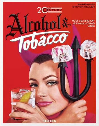Alcohol & tobacco, 20th century : 100 years of stimulating ads. 100 jahre stimulierende werbung. 100 ans de publicités stimulantes