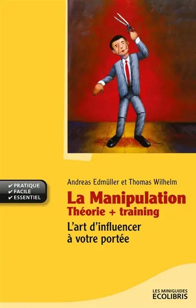 La manipulation : théorie + training : l'art d'influencer à votre portée