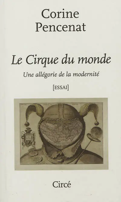 Le cirque du monde : une allégorie de la modernité : essai