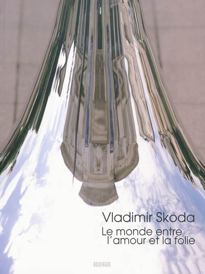 Vladimir Skoda : le monde entre l'amour et la folie