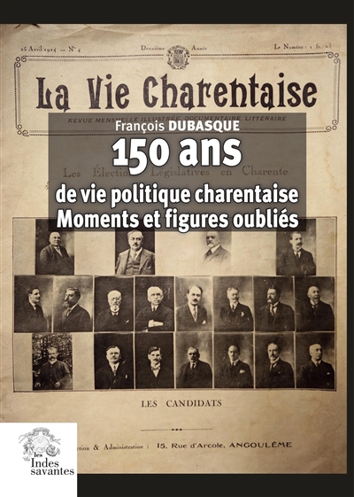 150 ans de vie politique charentaise : moments et figures oubliés