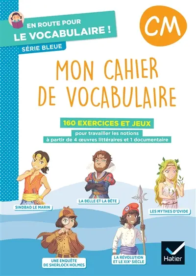 Mon cahier de vocabulaire, CM : 160 exercices et jeux pour travailler les notions à partir de 4 oeuvres littéraires et 1 documentaire