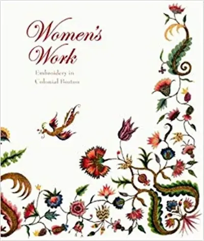 Women´s Work : Embroidery in Colonial Boston