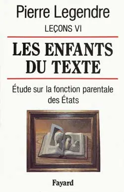 Leçons. Vol. 6. Les enfants du texte : étude sur la fonction parentale des Etats