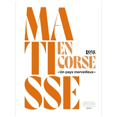 Matisse en Corse, 1898 : un pays merveilleux : exposition, Corte, Musée de la Corse, du 24 juillet au 30 décembre 2021