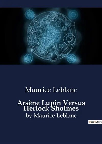 Arsène Lupin Versus Herlock Sholmes : by Maurice Leblanc