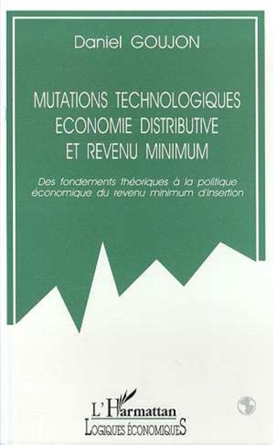 Mutations technologiques, économie distributive et revenu minimum : des fondements théoriques à la politique économique du revenu mimimum d'insertion